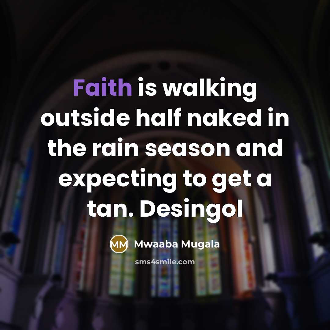 “Faith is walking outside half naked in the rain season…” quote by Mwaaba Mugala