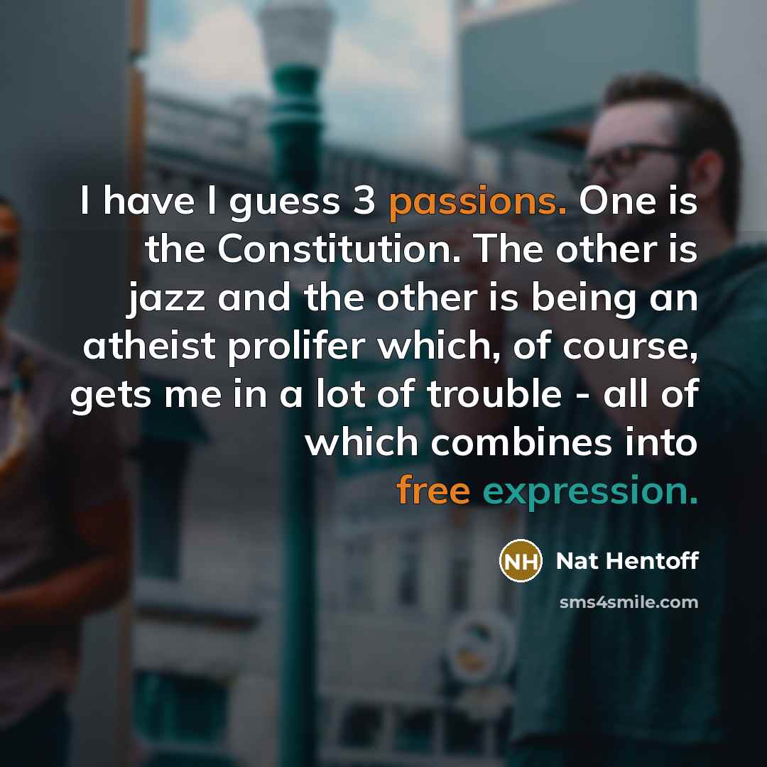 “I have I guess 3 passions. One is the Constitution.…” quote by Nat Hentoff