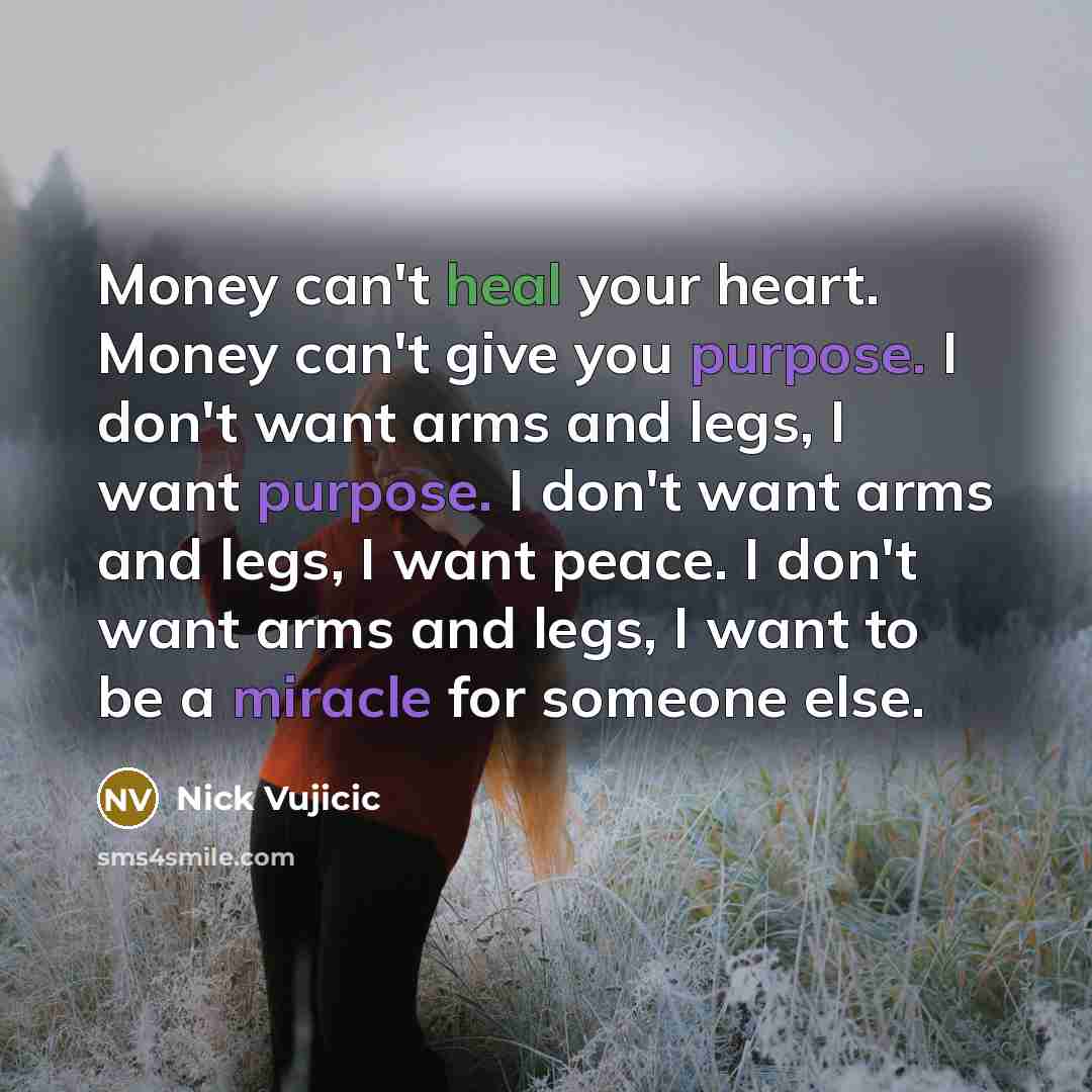 “Money can't heal your heart. Money can't give you purpose.…” quote by Nick Vujicic