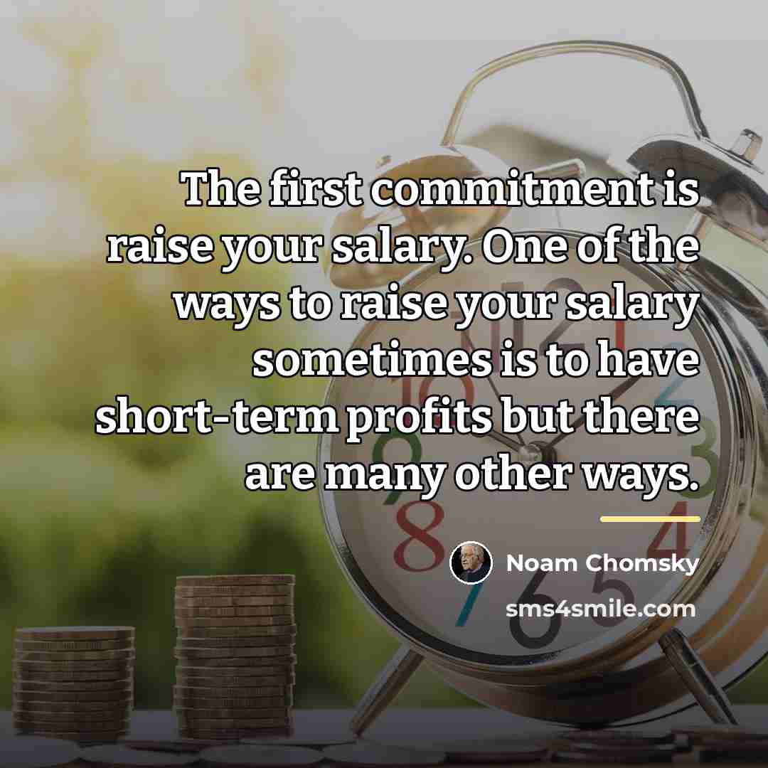 “The first commitment is raise your salary. One of the…” quote by Noam Chomsky