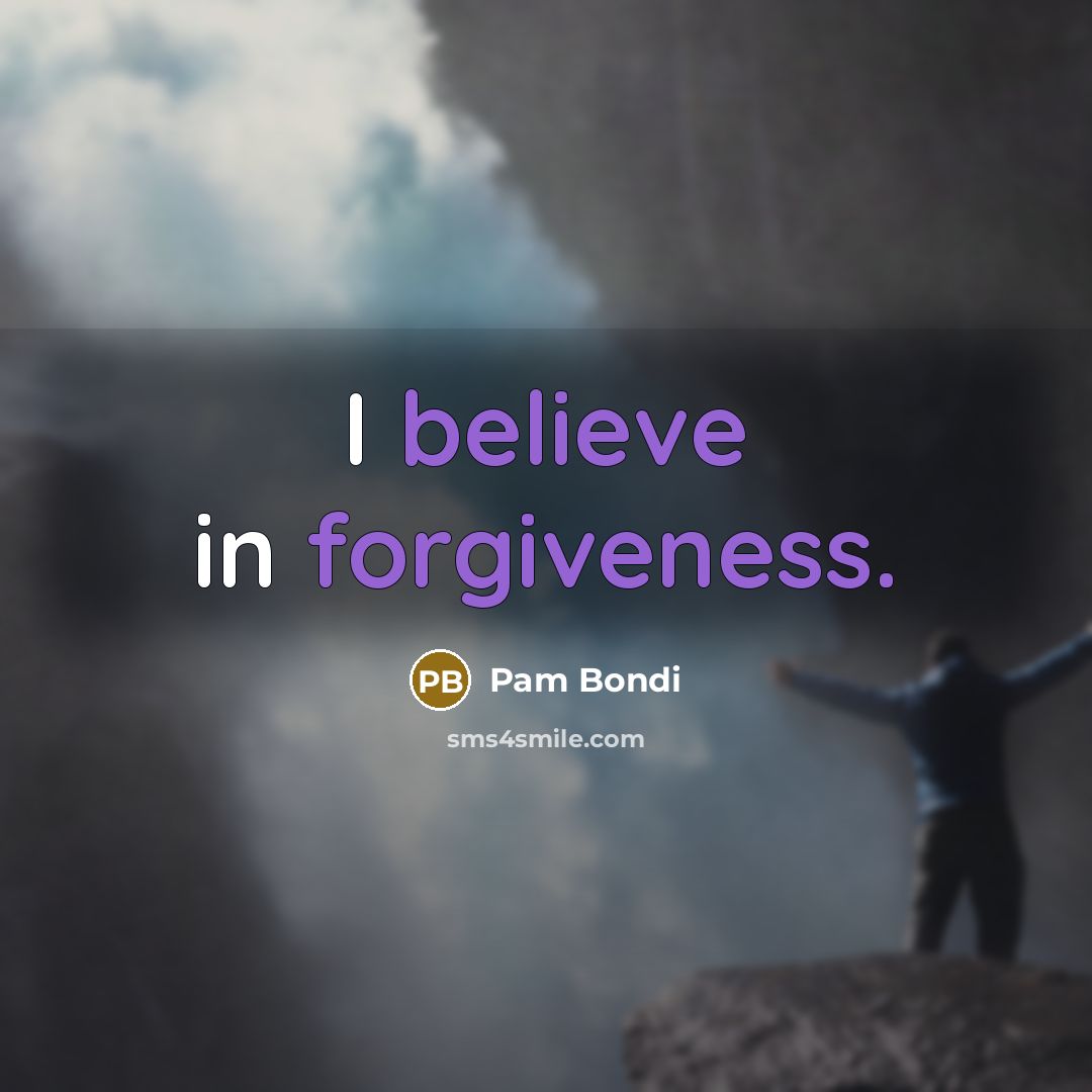 “I believe in forgiveness.…” quote by Pam Bondi