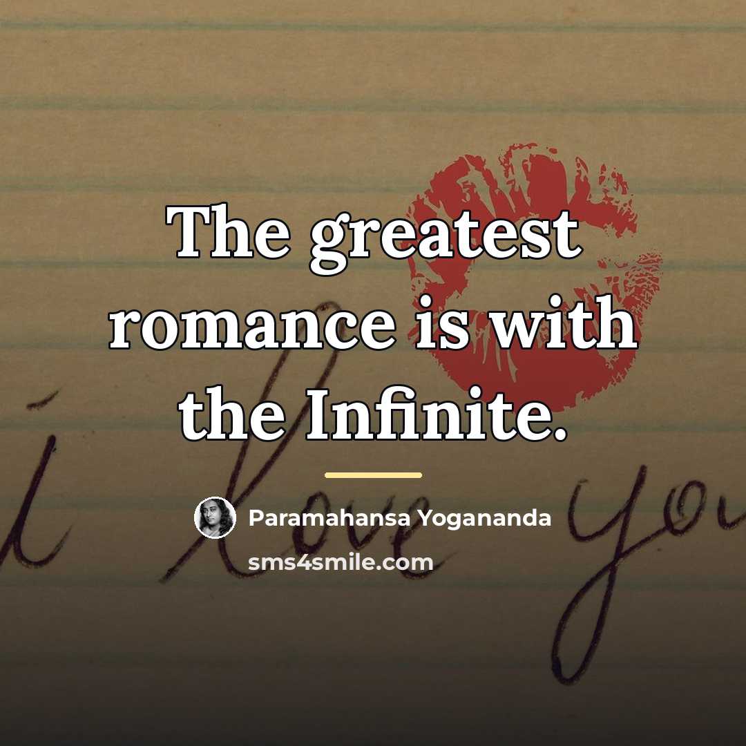 “The greatest romance is with the Infinite.…” quote by Paramahansa Yogananda