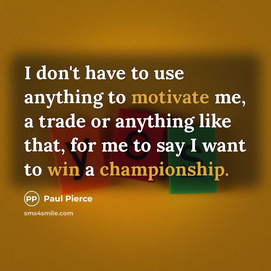 “I don't have to use anything to motivate me, a…” quote by Paul Pierce