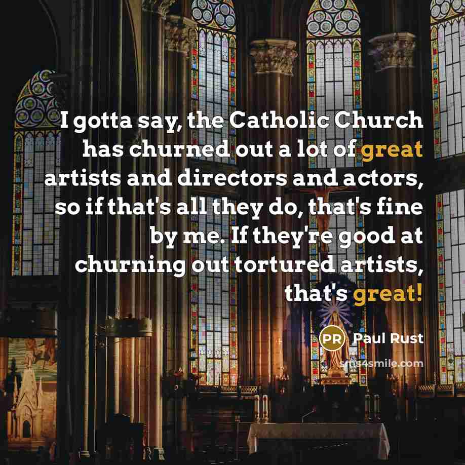 “I gotta say, the Catholic Church has churned out a…” quote by Paul Rust