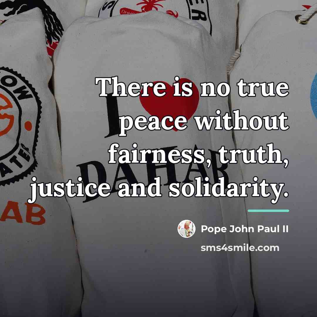 “There is no true peace without fairness, truth, justice and…” quote by Pope John Paul II