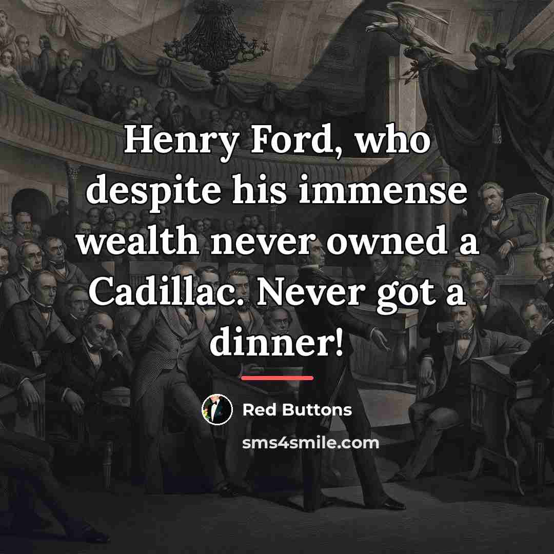 “Henry Ford, who despite his immense wealth never owned a…” quote by Red Buttons