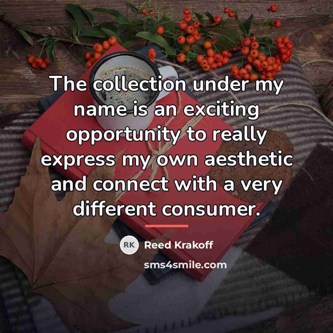 “The collection under my name is an exciting opportunity to…” quote by Reed Krakoff