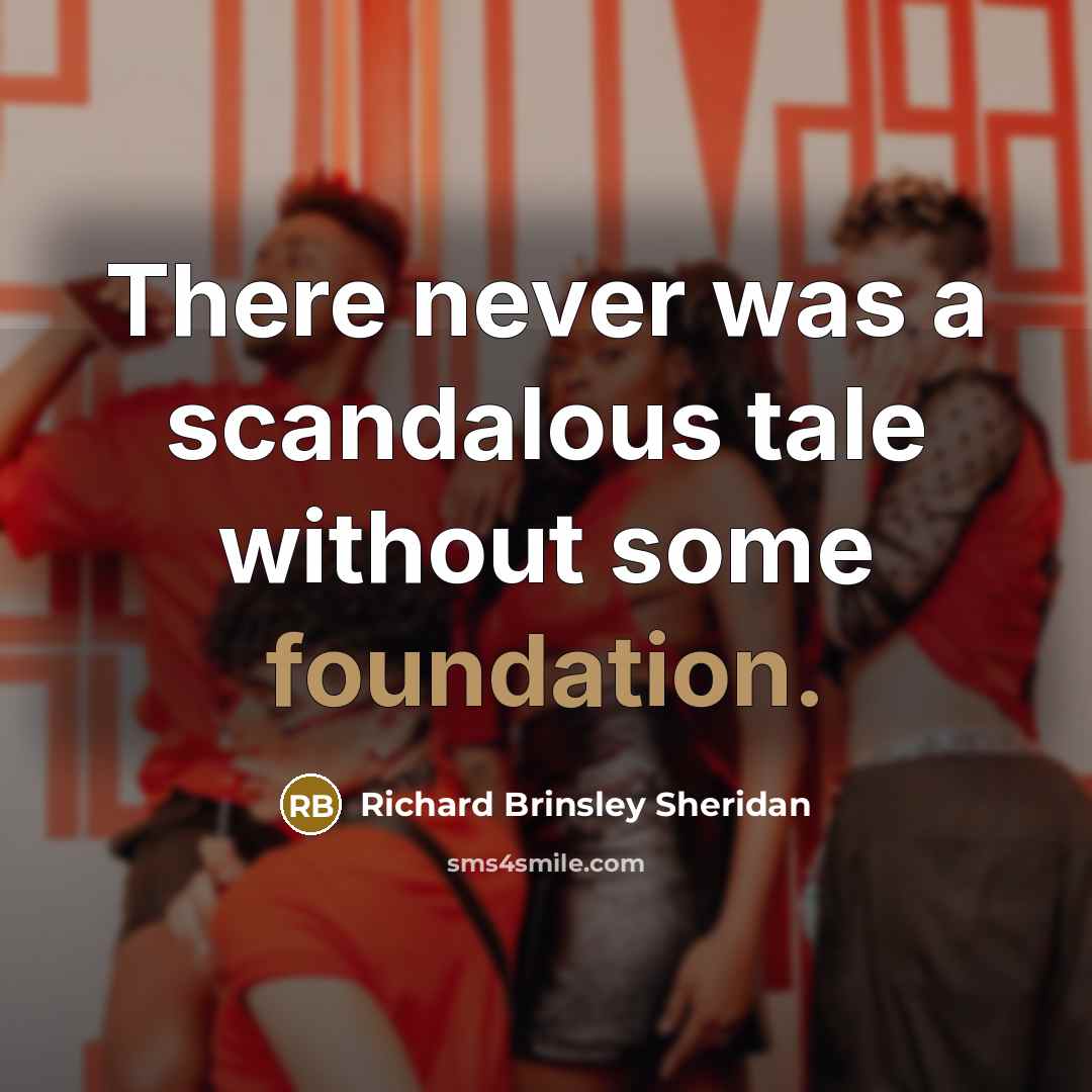 “There never was a scandalous tale without some foundation.…” quote by Richard Brinsley Sheridan