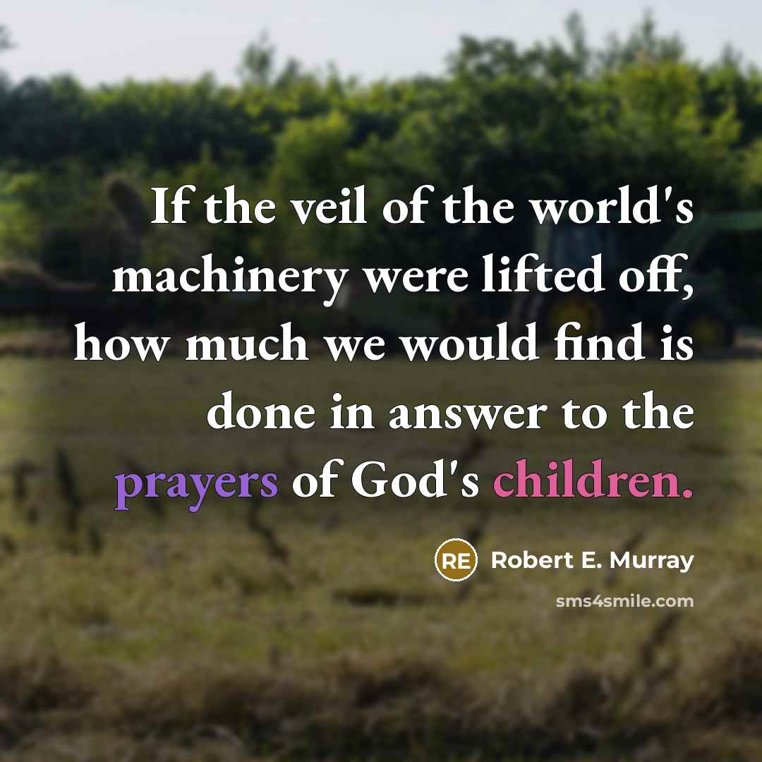 “If the veil of the world's machinery were lifted off,…” quote by Robert E. Murray
