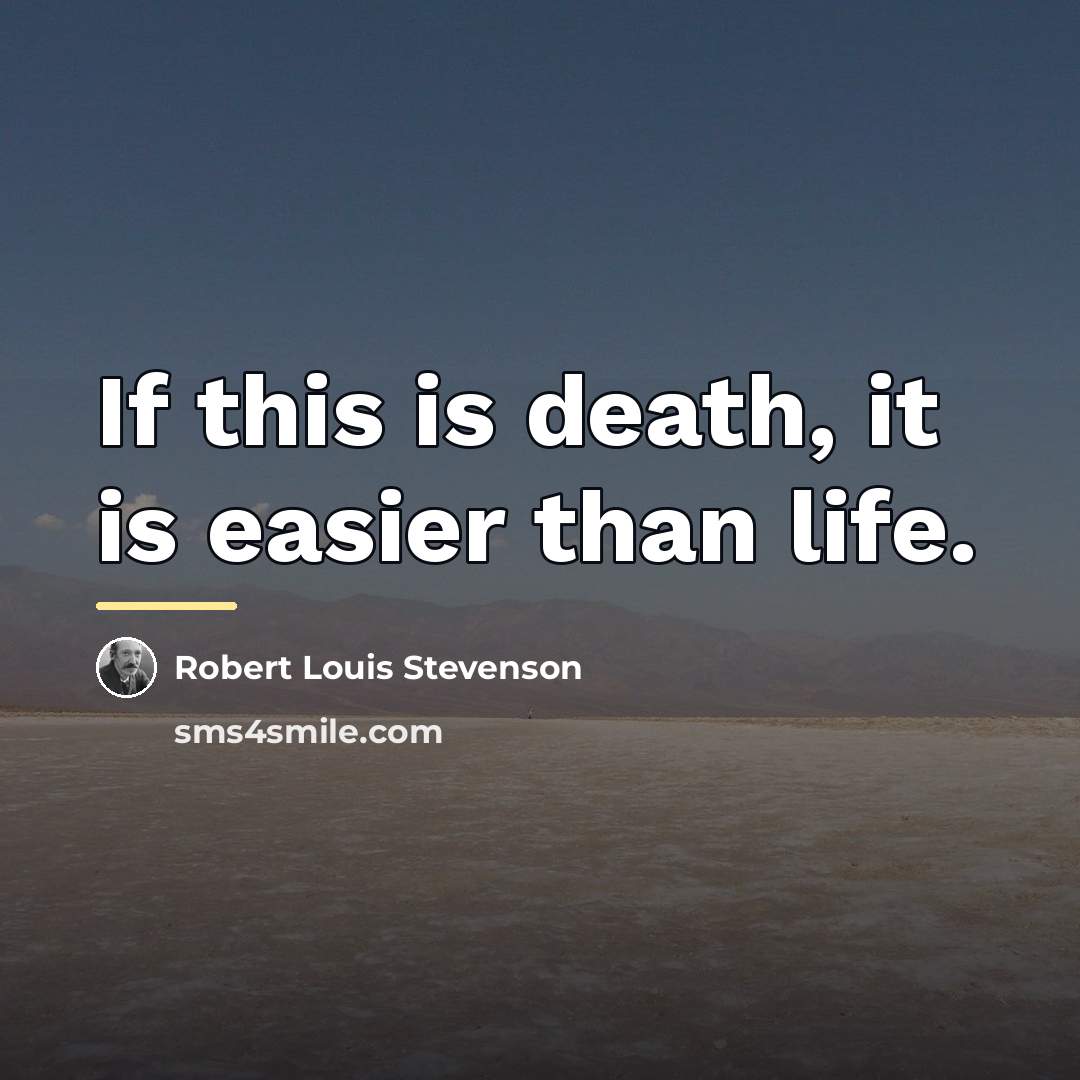 “If this is death, it is easier than life.…” quote by Robert Louis Stevenson
