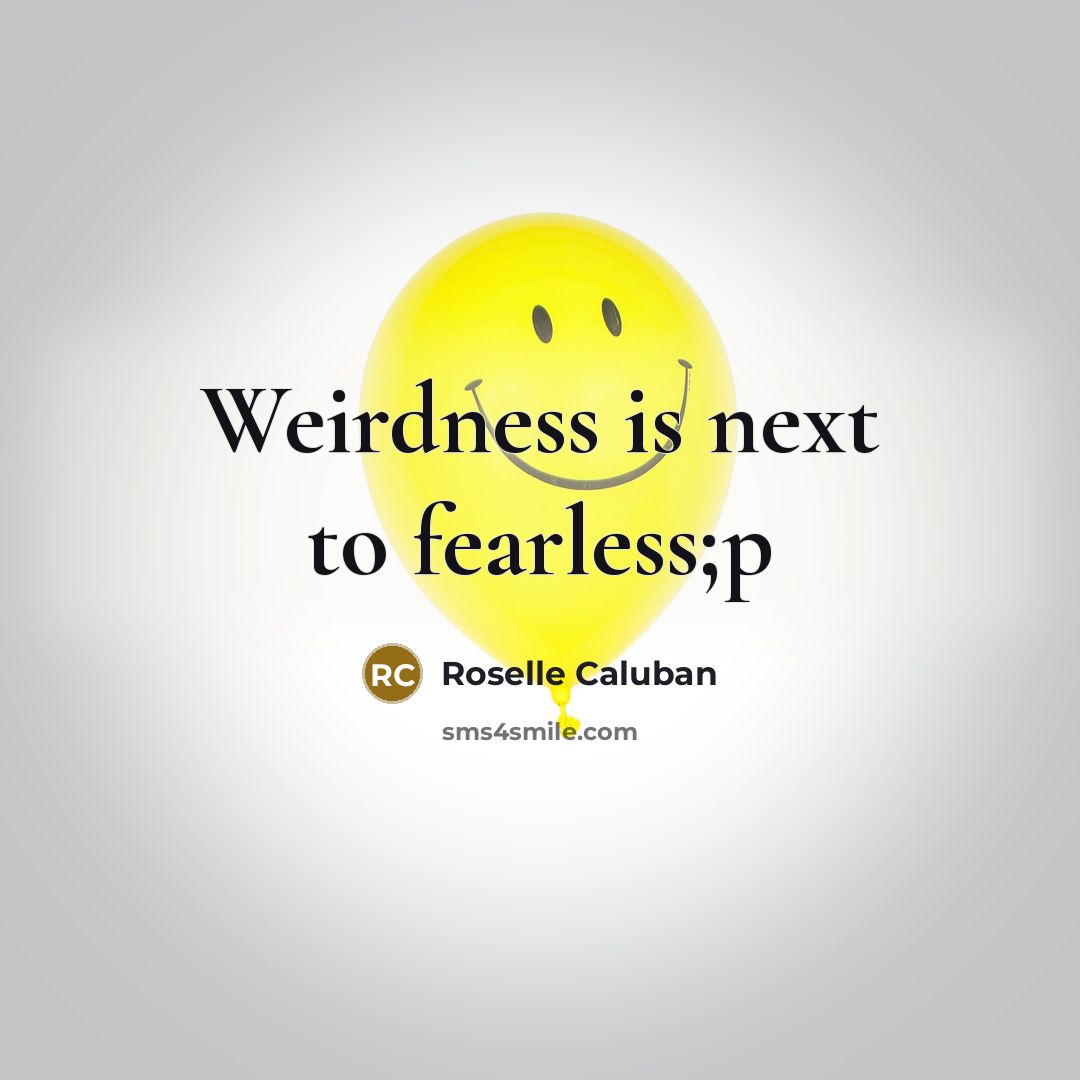 “Weirdness is next to fearless;p…” quote by Roselle Caluban