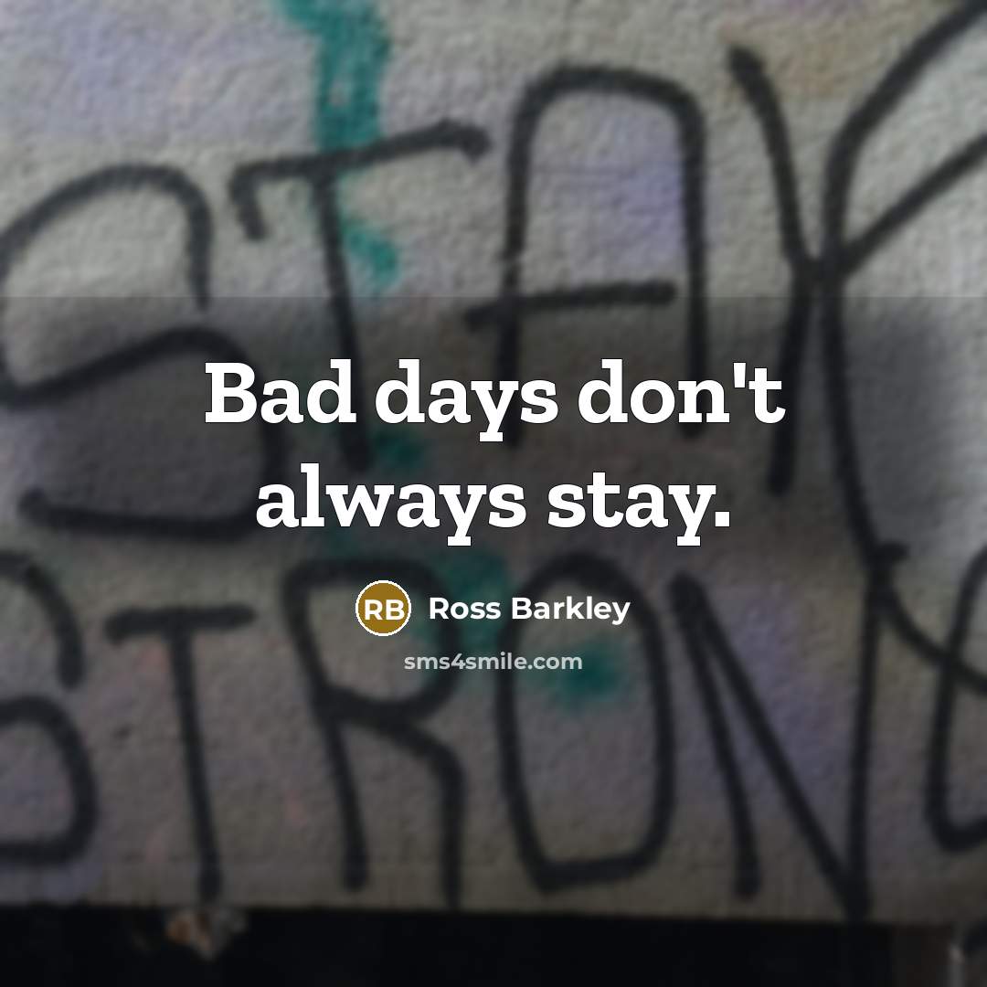 “Bad days don't always stay.…” quote by Ross Barkley