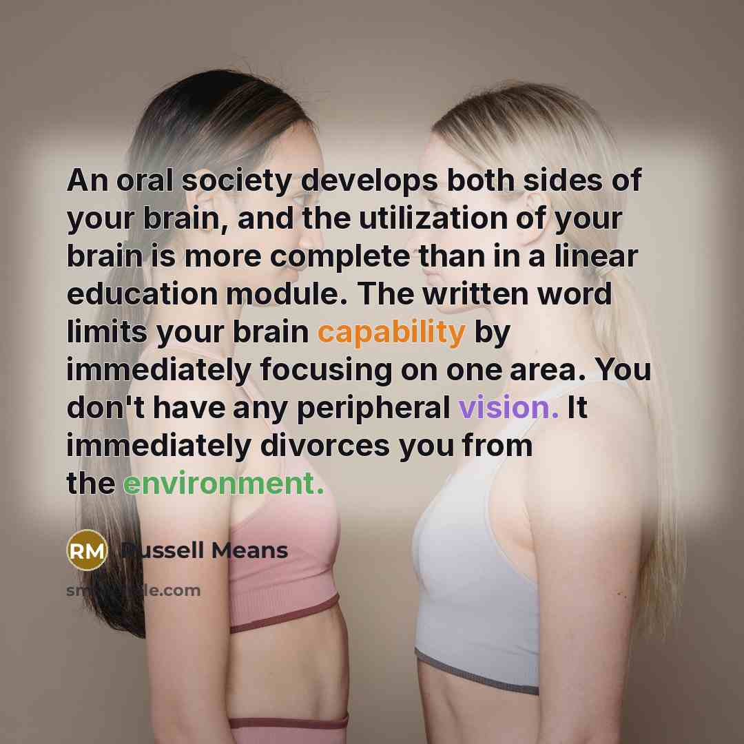 “An oral society develops both sides of your brain, and…” quote by Russell Means