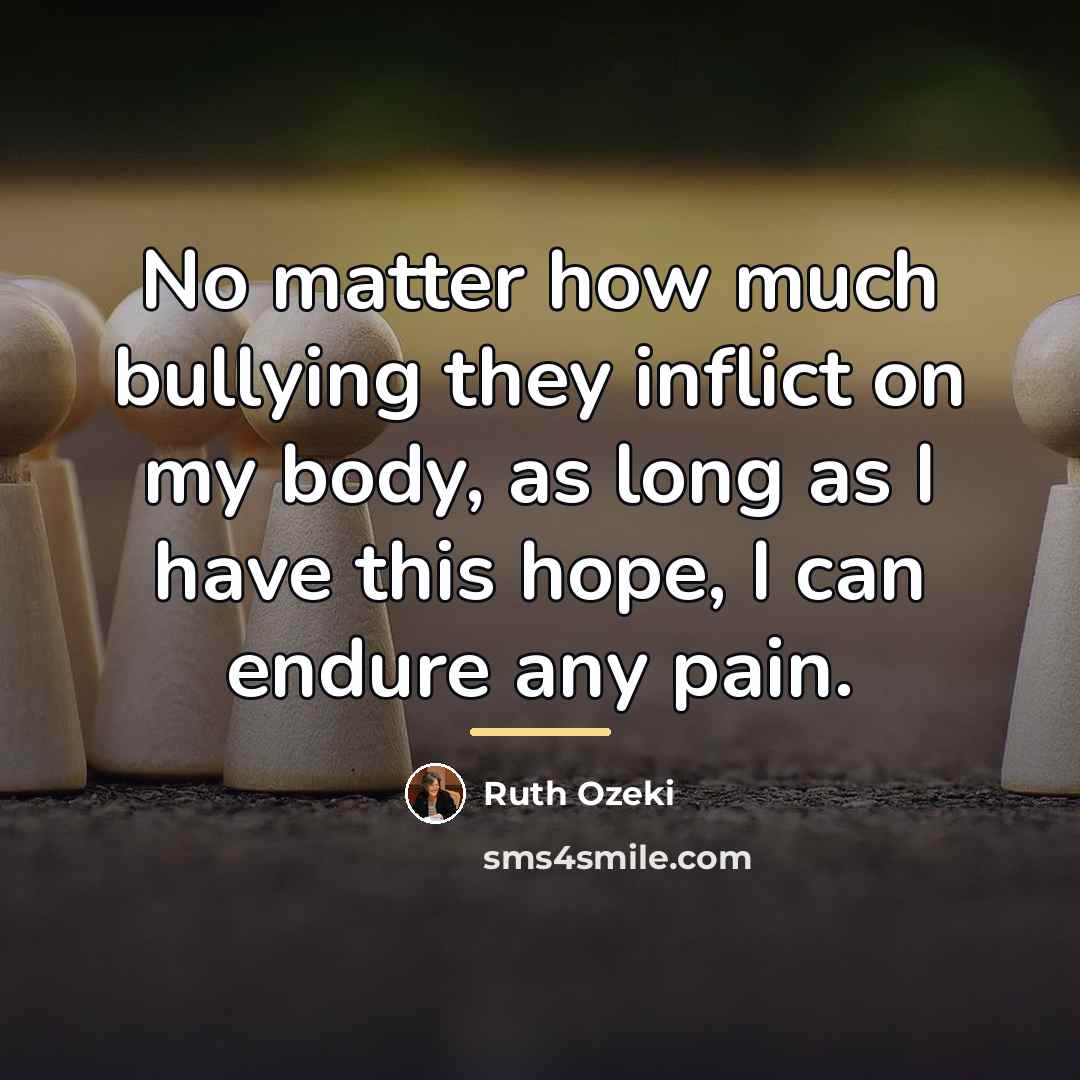 “No matter how much bullying they inflict on my body,…” quote by Ruth Ozeki