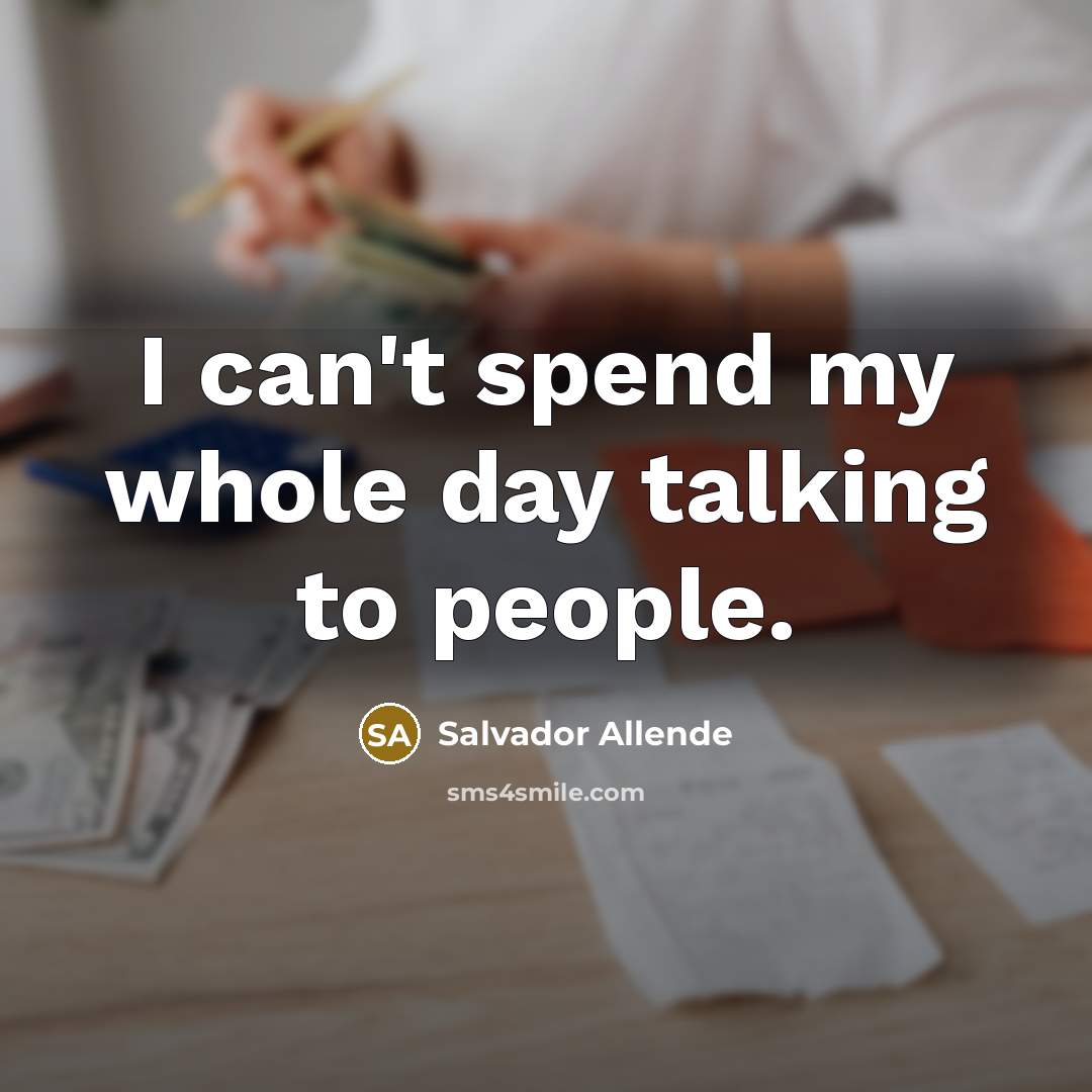 “I can't spend my whole day talking to people.…” quote by Salvador Allende