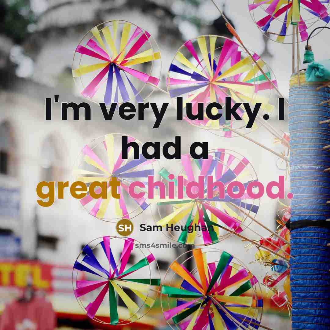 “I'm very lucky. I had a great childhood.…” quote by Sam Heughan