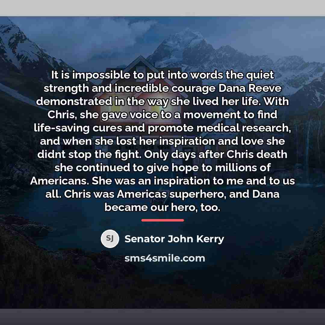 “It is impossible to put into words the quiet strength…” quote by Senator John Kerry