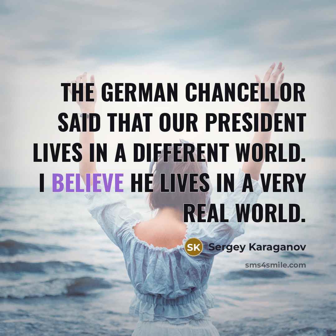 “The German chancellor said that our president lives in a…” quote by Sergey Karaganov