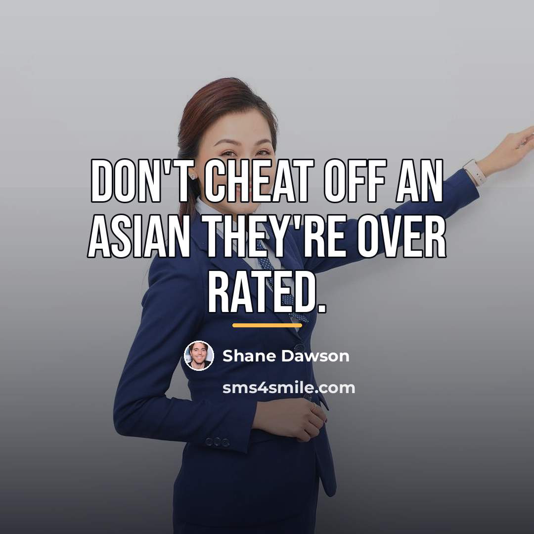 “Don't cheat off an Asian they're over rated.…” quote by Shane Dawson