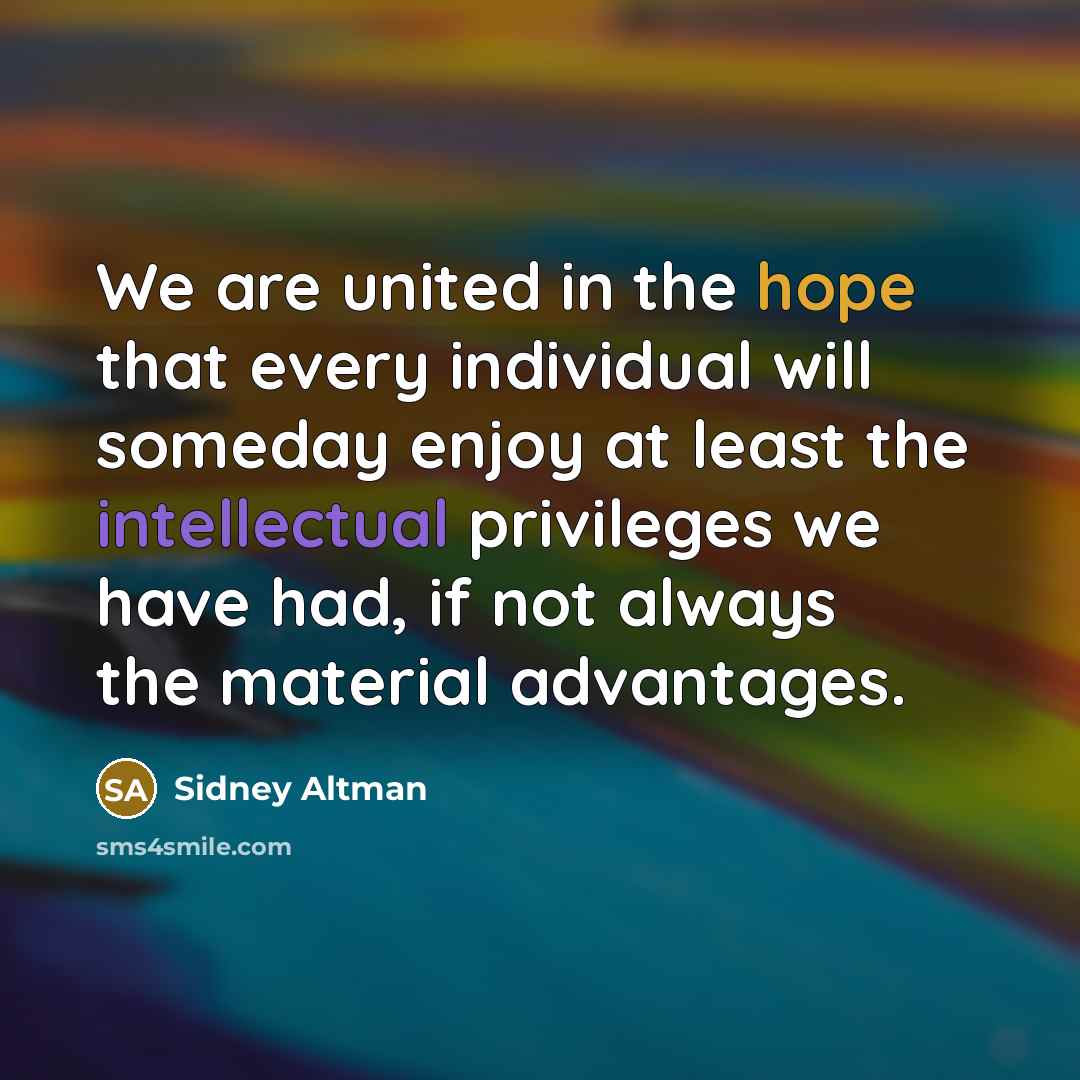 “We are united in the hope that every individual will…” quote by Sidney Altman