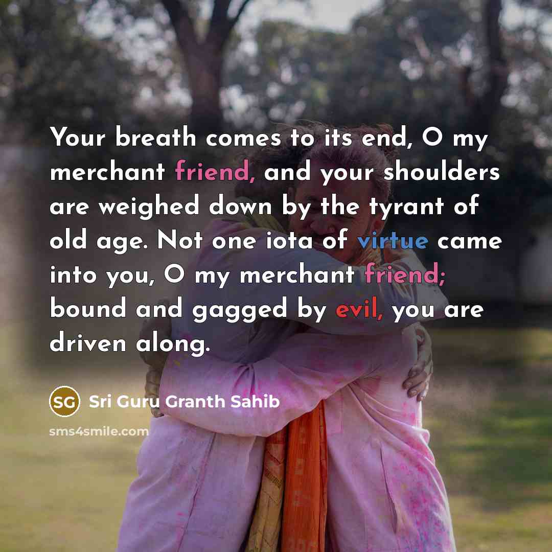 “Your breath comes to its end, O my merchant friend,…” quote by Sri Guru Granth Sahib