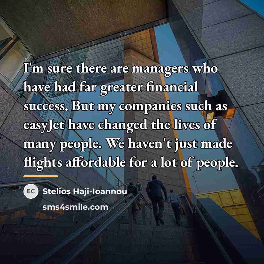 “I'm sure there are managers who have had far greater…” quote by Stelios Haji-Ioannou