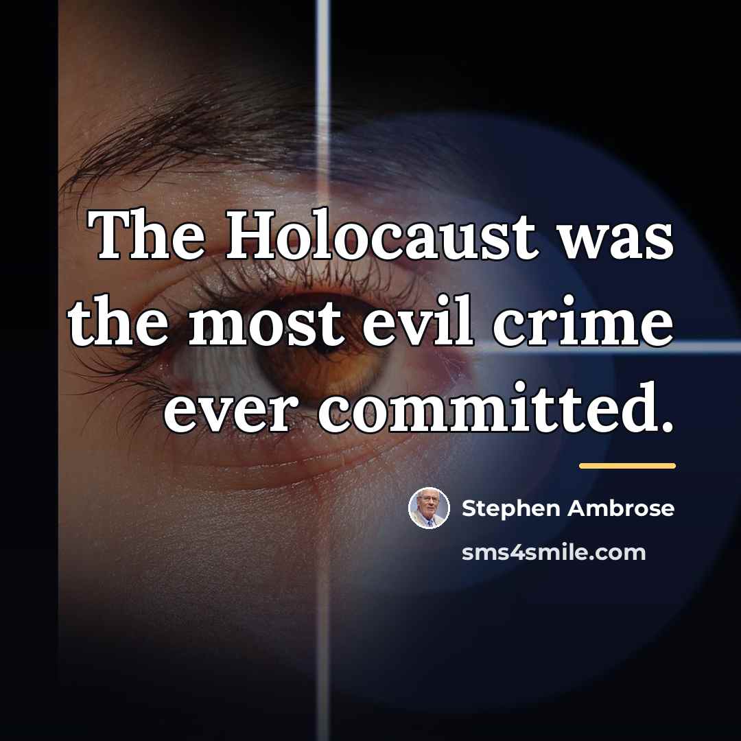 “The Holocaust was the most evil crime ever committed.…” quote by Stephen Ambrose