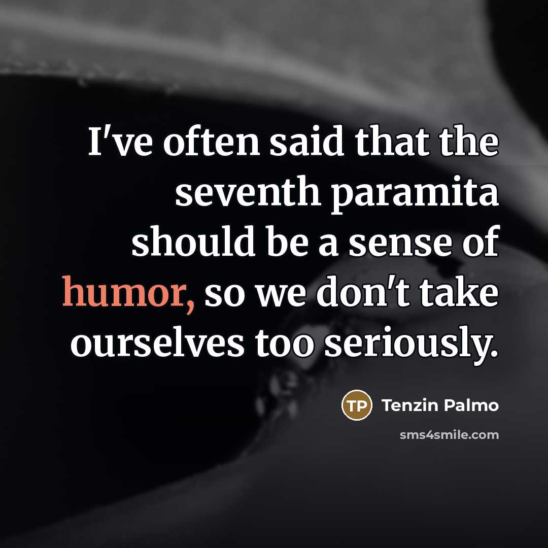 “I've often said that the seventh paramita should be a…” quote by Tenzin Palmo
