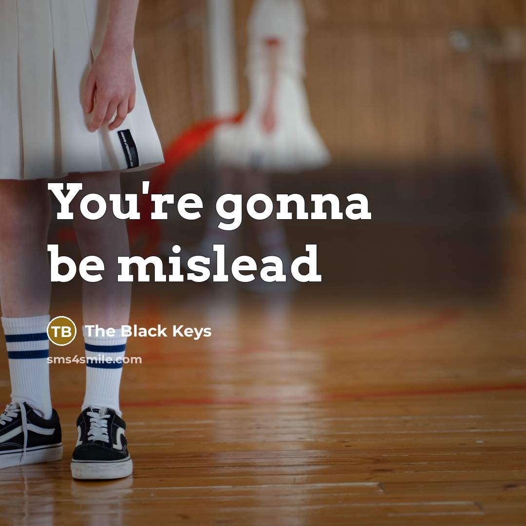 “You're gonna be mislead” quote by The Black Keys