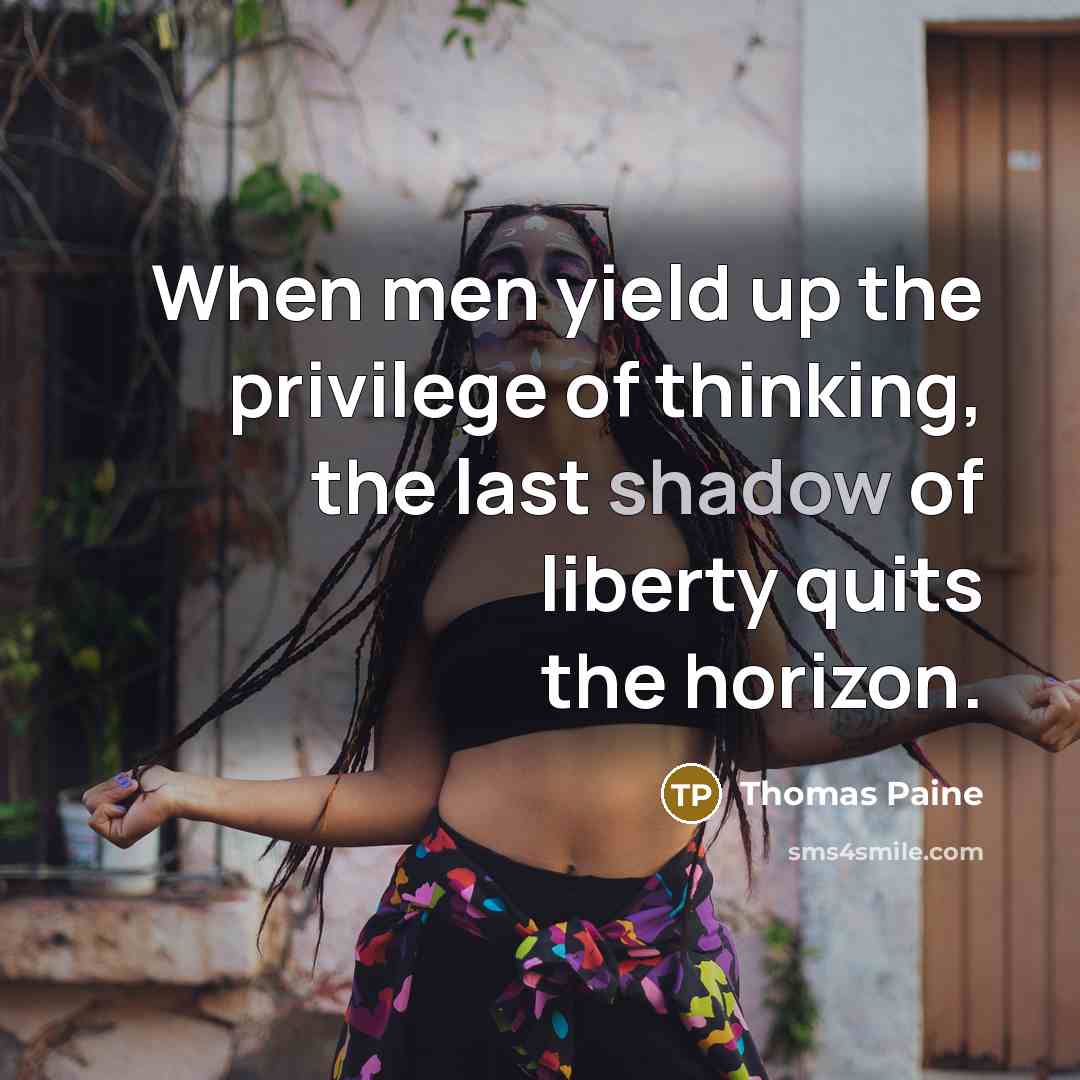 “When men yield up the privilege of thinking, the last…” quote by Thomas Paine