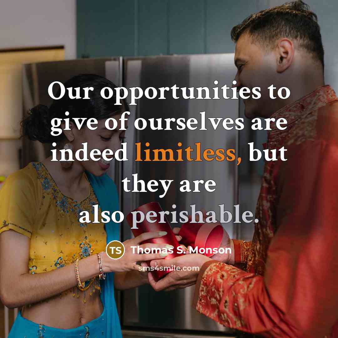 “Our opportunities to give of ourselves are indeed limitless, but…” quote by Thomas S. Monson