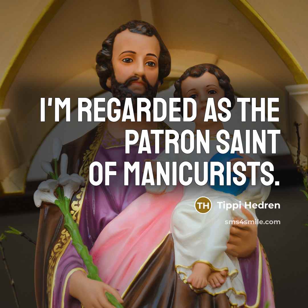 “I'm regarded as the patron saint of manicurists.…” quote by Tippi Hedren