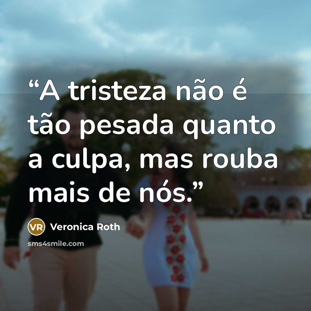 “A tristeza não é tão pesada quanto a culpa, mas rouba mais de nós.” quote by Veronica Roth