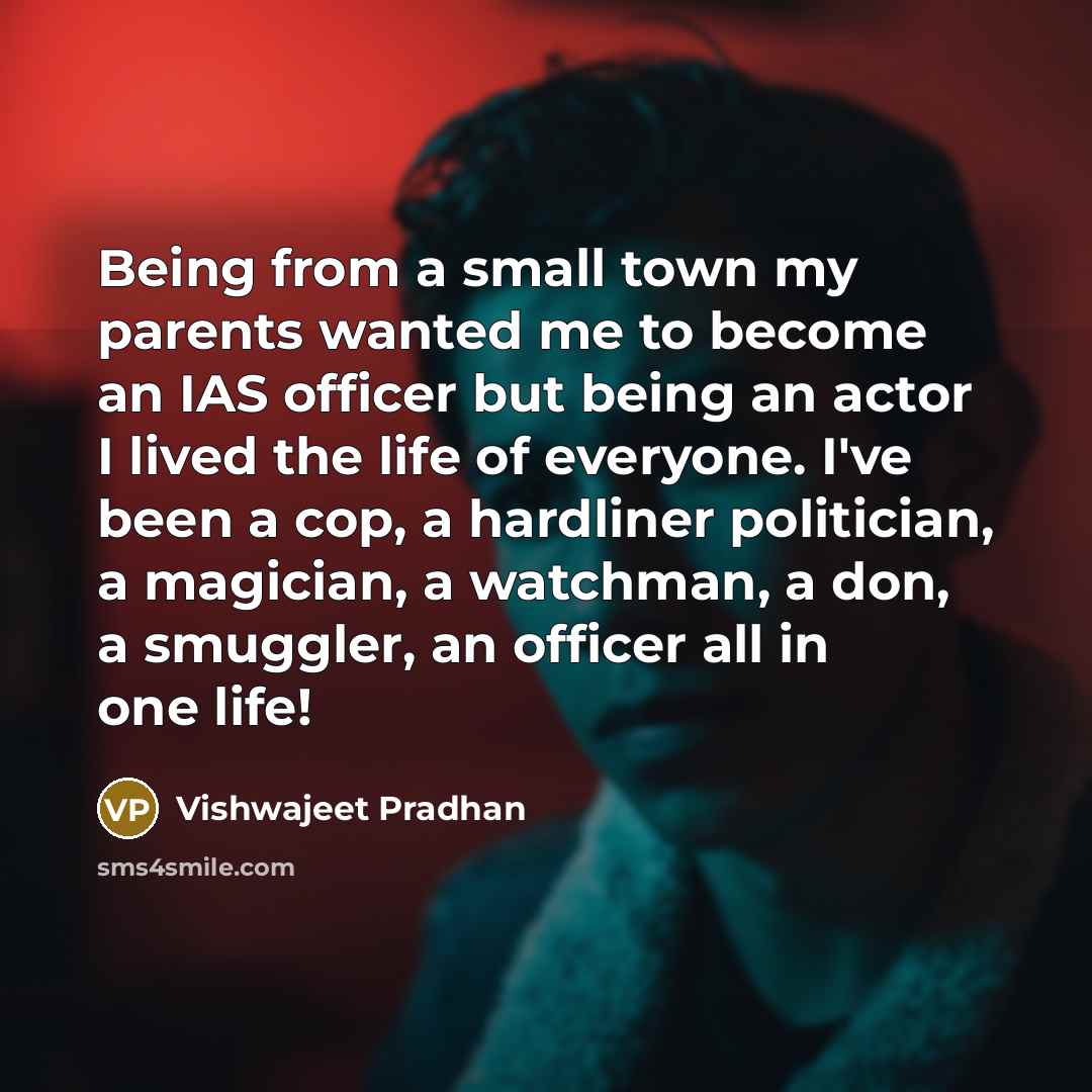 “Being from a small town my parents wanted me to…” quote by Vishwajeet Pradhan