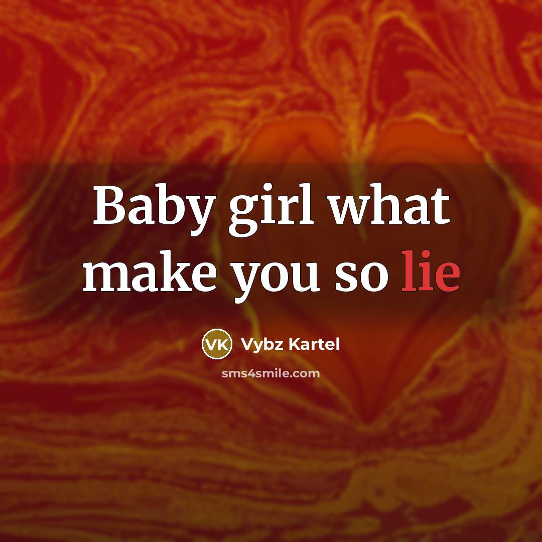 “Baby girl what make you so lie” quote by Vybz Kartel