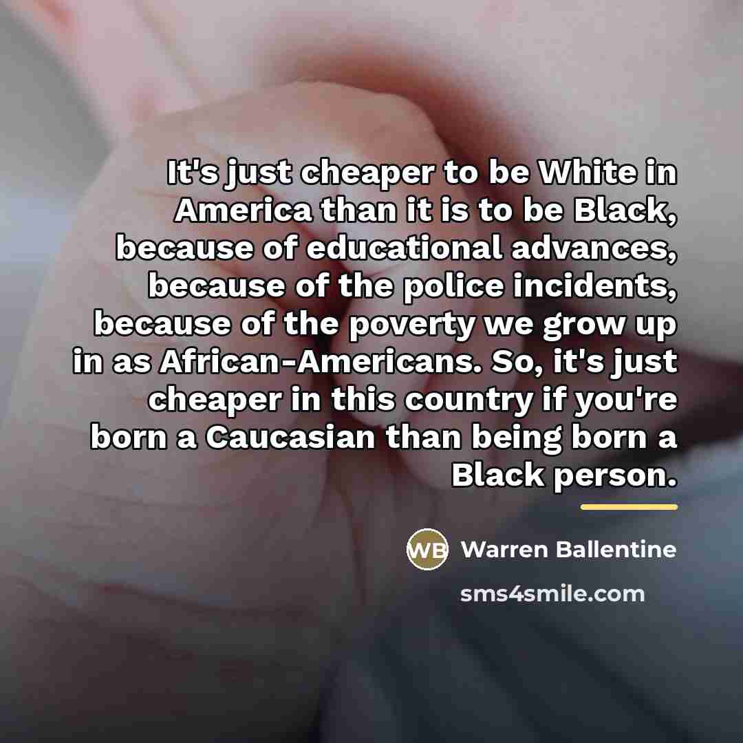 “It's just cheaper to be White in America than it…” quote by Warren Ballentine
