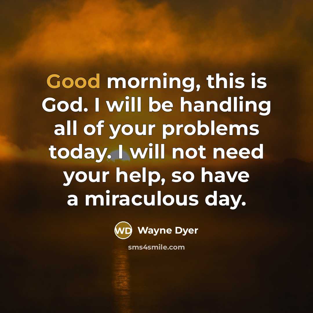 “Good morning, this is God. I will be handling all…” quote by Wayne Dyer