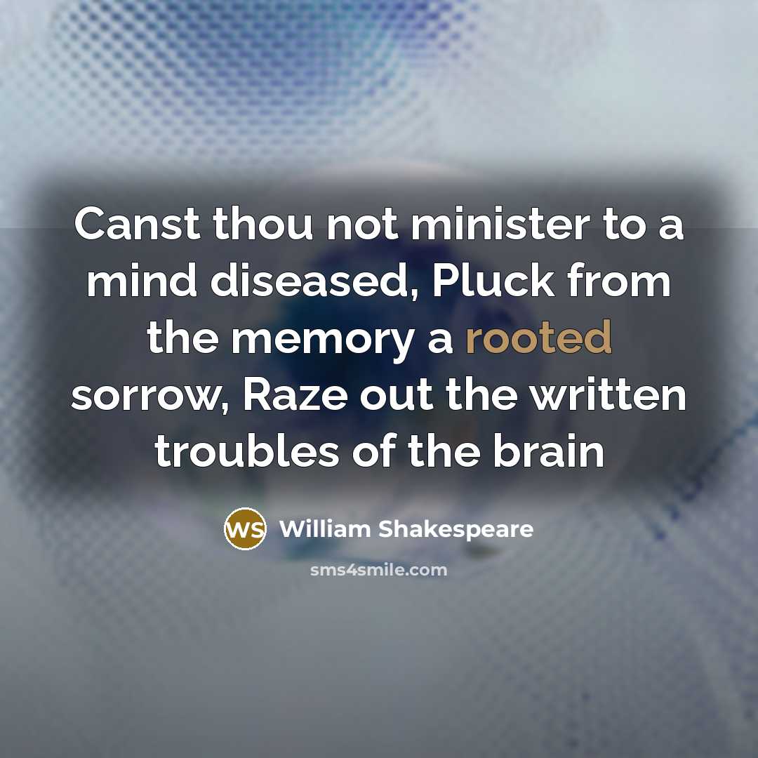 “Canst thou not minister to a mind diseased, Pluck from…” quote by William Shakespeare