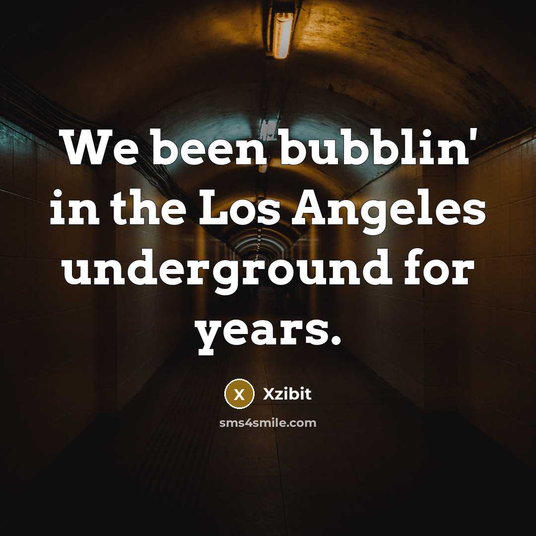 “We been bubblin' in the Los Angeles underground for years.…” quote by Xzibit