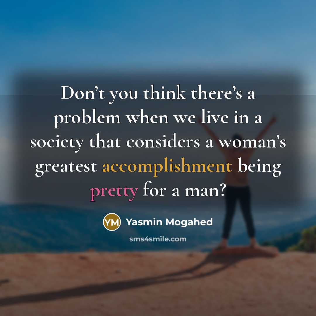 “Don’t you think there’s a problem when we live in…” quote by Yasmin Mogahed