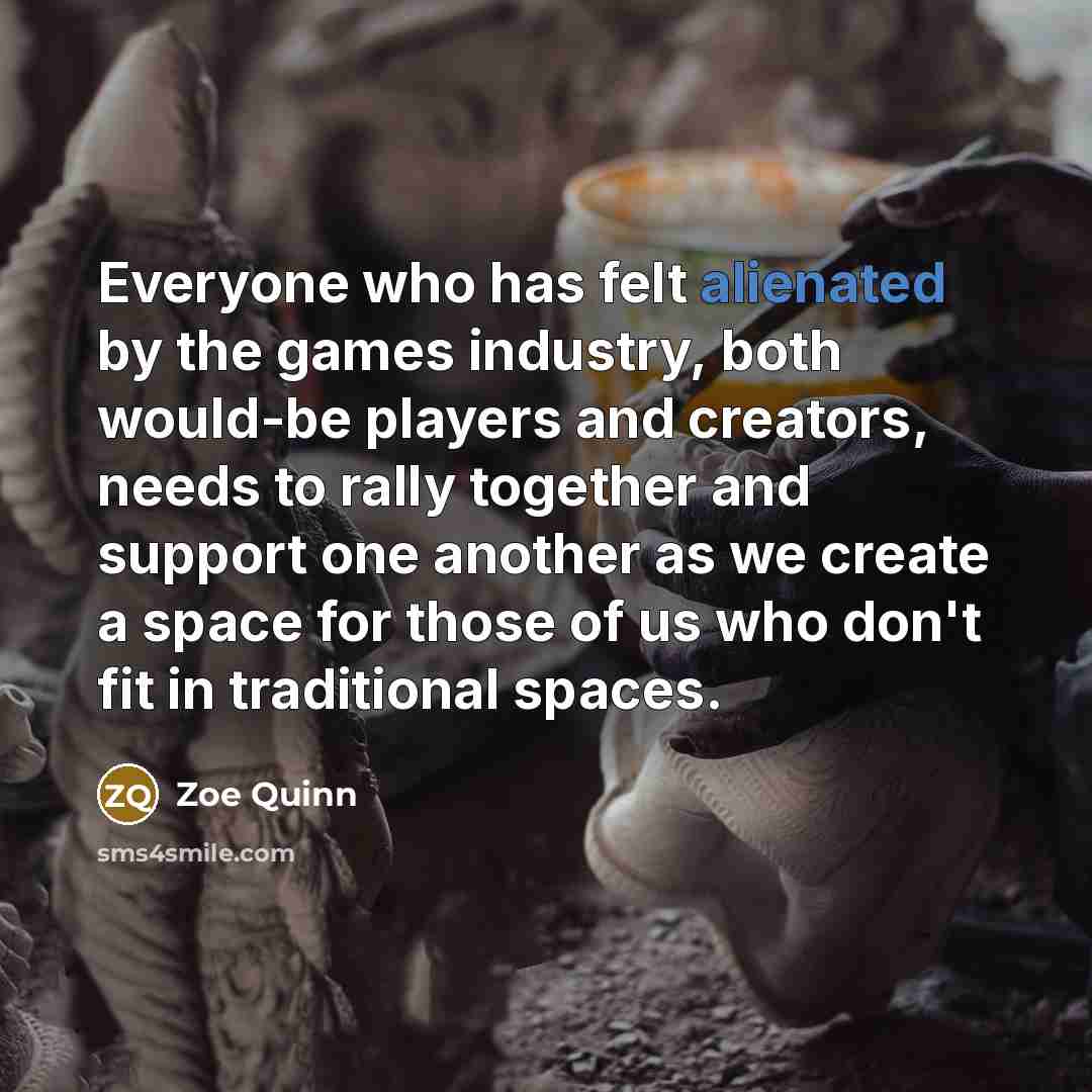 “Everyone who has felt alienated by the games industry, both…” quote by Zoe Quinn