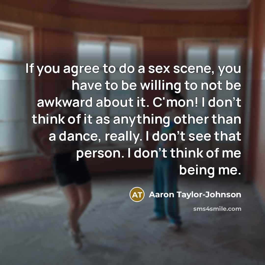 “If you agree to do a sex scene, you have…” quote by Aaron Taylor-Johnson