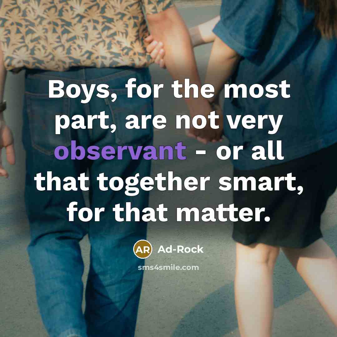 “Boys, for the most part, are not very observant -…” quote by Ad-Rock