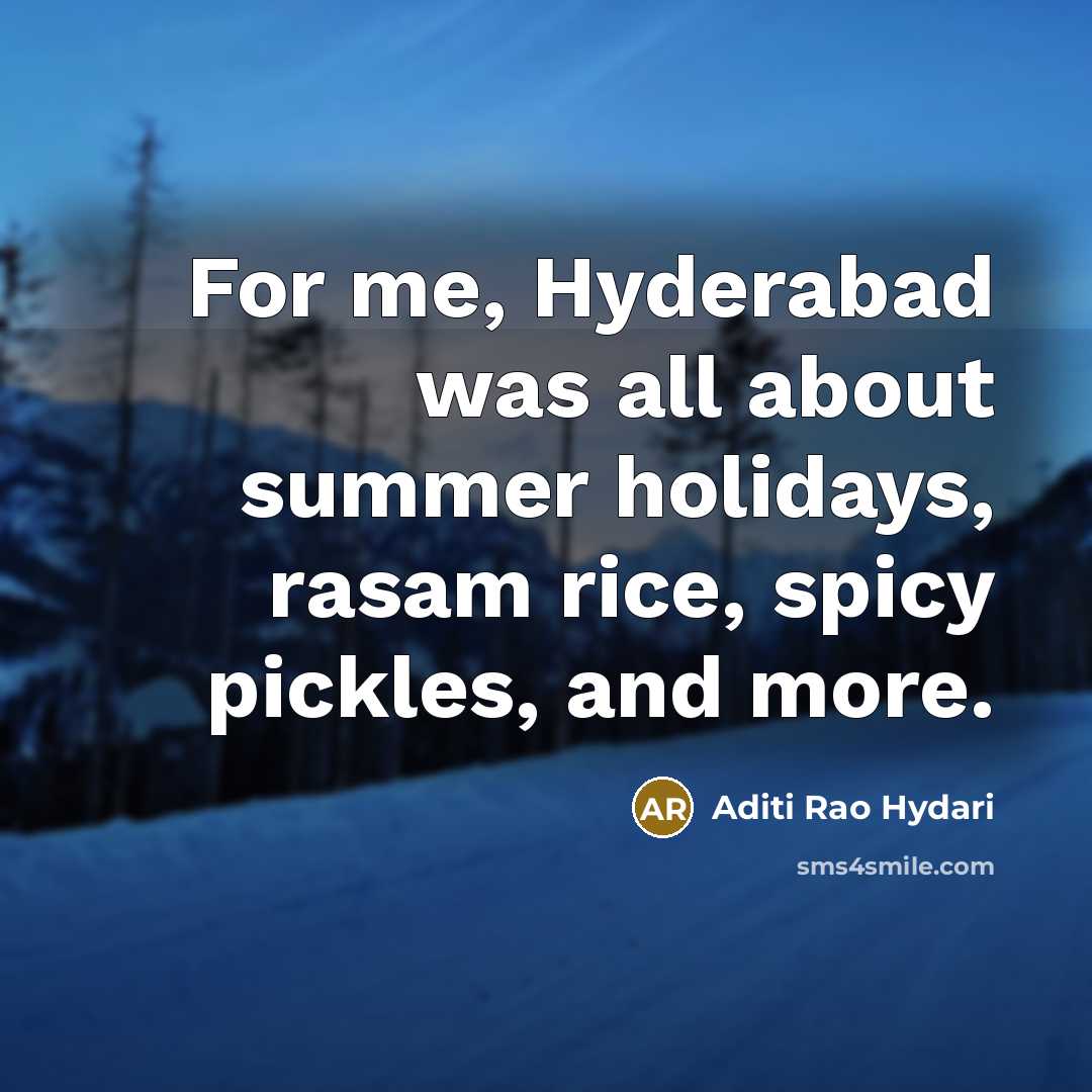 “For me, Hyderabad was all about summer holidays, rasam rice,…” quote by Aditi Rao Hydari