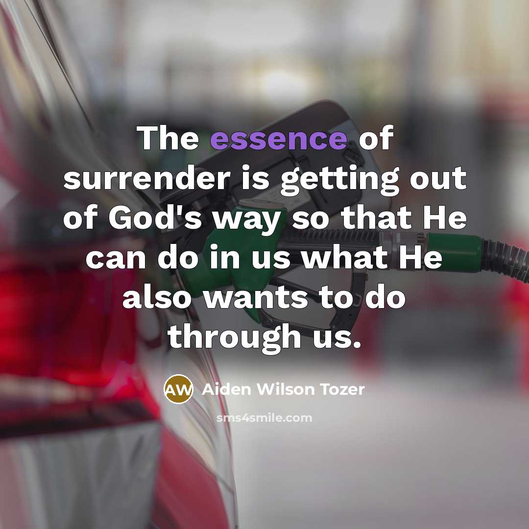 “The essence of surrender is getting out of God's way…” quote by Aiden Wilson Tozer