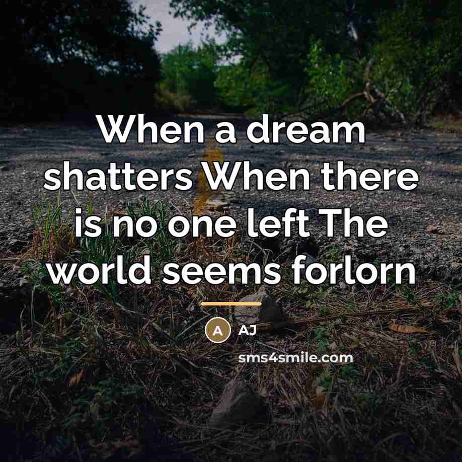 “When a dream shatters When there is no one left…” quote by AJ