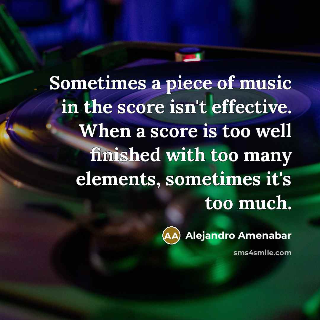 “Sometimes a piece of music in the score isn't effective.…” quote by Alejandro Amenabar