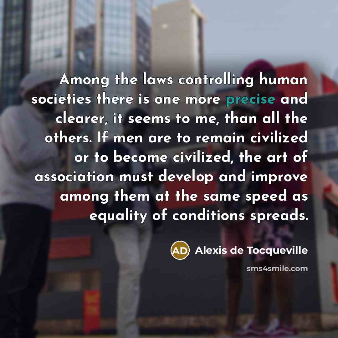 “Among the laws controlling human societies there is one more…” quote by Alexis De Tocqueville