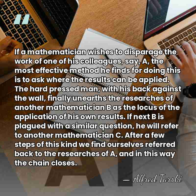 If a mathematician wishes to disparage the work of one of his&hellip; - Alfred Tarski