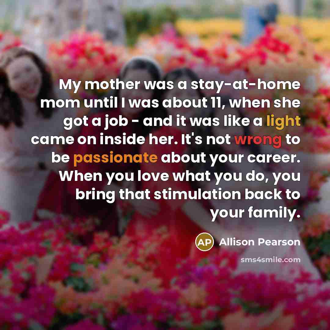 “My mother was a stay-at-home mom until I was about…” quote by Allison Pearson